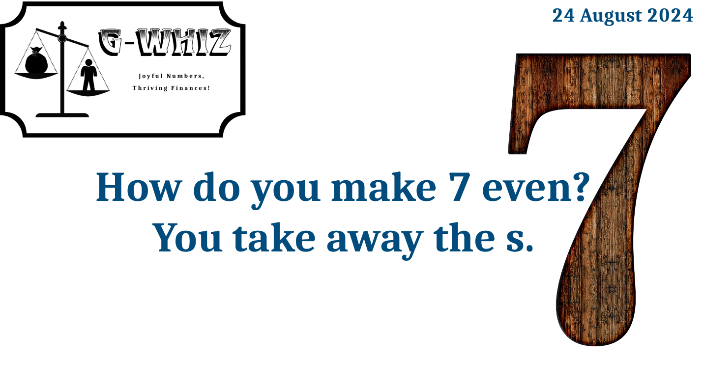 How do you make 7 even? You take away the s. G-Whiz Business Solutions, GWhiz, #Bookkeeping, #QuickBooksOnline, #SmallServiceBusiness, Daily Dad Joke