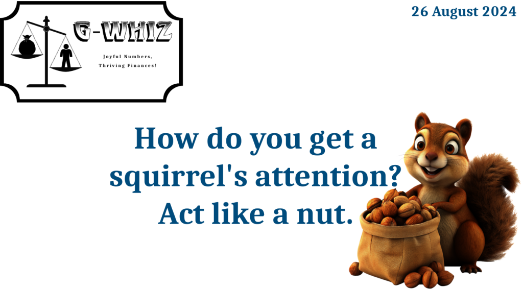 How do you get a squirrel's attention? Act like a nut. G-Whiz Business Solutions, GWhiz, #Bookkeeping, #QuickBooksOnline, #SmallServiceBusiness, Daily Dad Joke