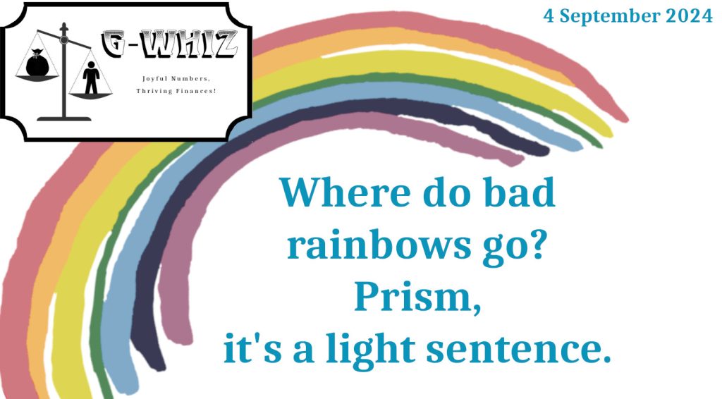 Where do bad rainbows go? Prism, it's a light sentence. G-Whiz Business Solutions, GWhiz, #Bookkeeping, #QuickBooksOnline, #SmallServiceBusiness, Daily Dad Joke