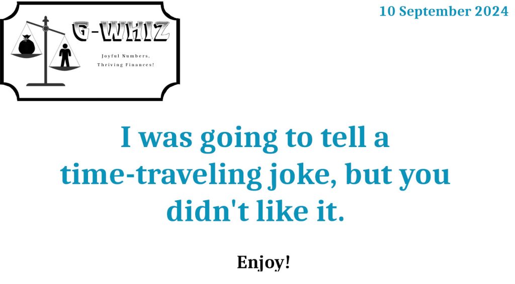 I was going to tell a time-traveling joke, but you didn't like it. G-Whiz Business Solutions, GWhiz, #Bookkeeping, #QuickBooksOnline, #SmallServiceBusiness, Daily Dad Joke, Delwyn Stafford