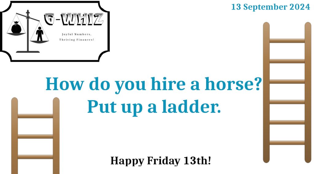 How do you hire a horse, put up a ladder. G-Whiz Business Solutions, GWhiz, #Bookkeeping, #QuickBooksOnline, #SmallServiceBusiness, Daily Dad Joke, Delwyn Stafford
