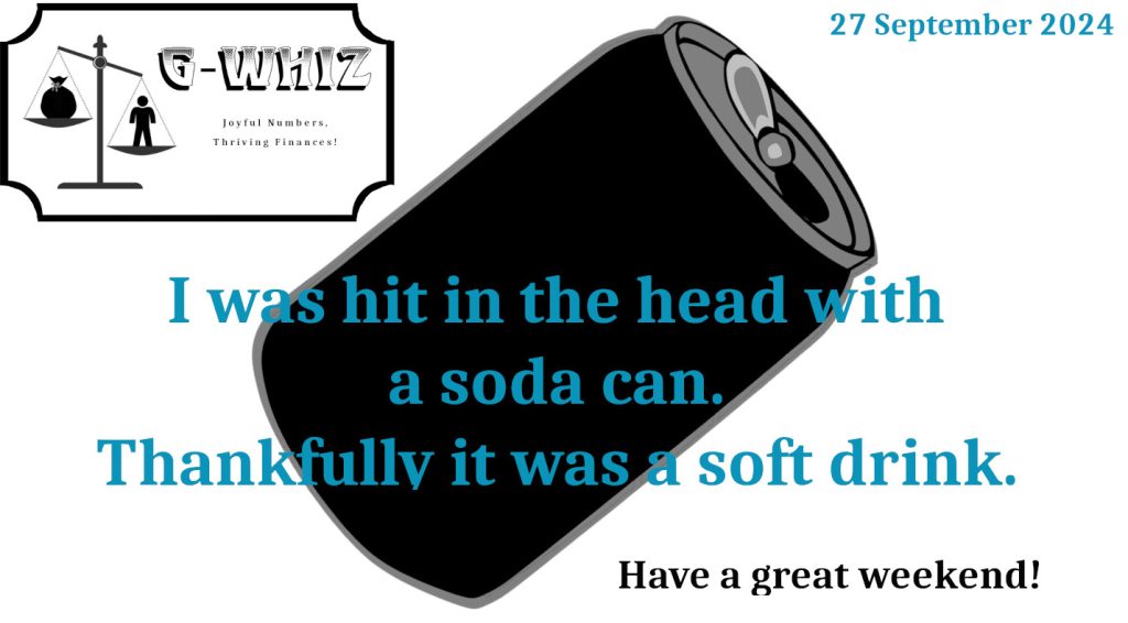 I hit in the head with a soda can. Thankfully it was a soft drink. G-Whiz Business Solutions, GWhiz, #Bookkeeping, #QuickBooksOnline, #SmallServiceBusiness, Daily Dad Joke, Delwyn Stafford