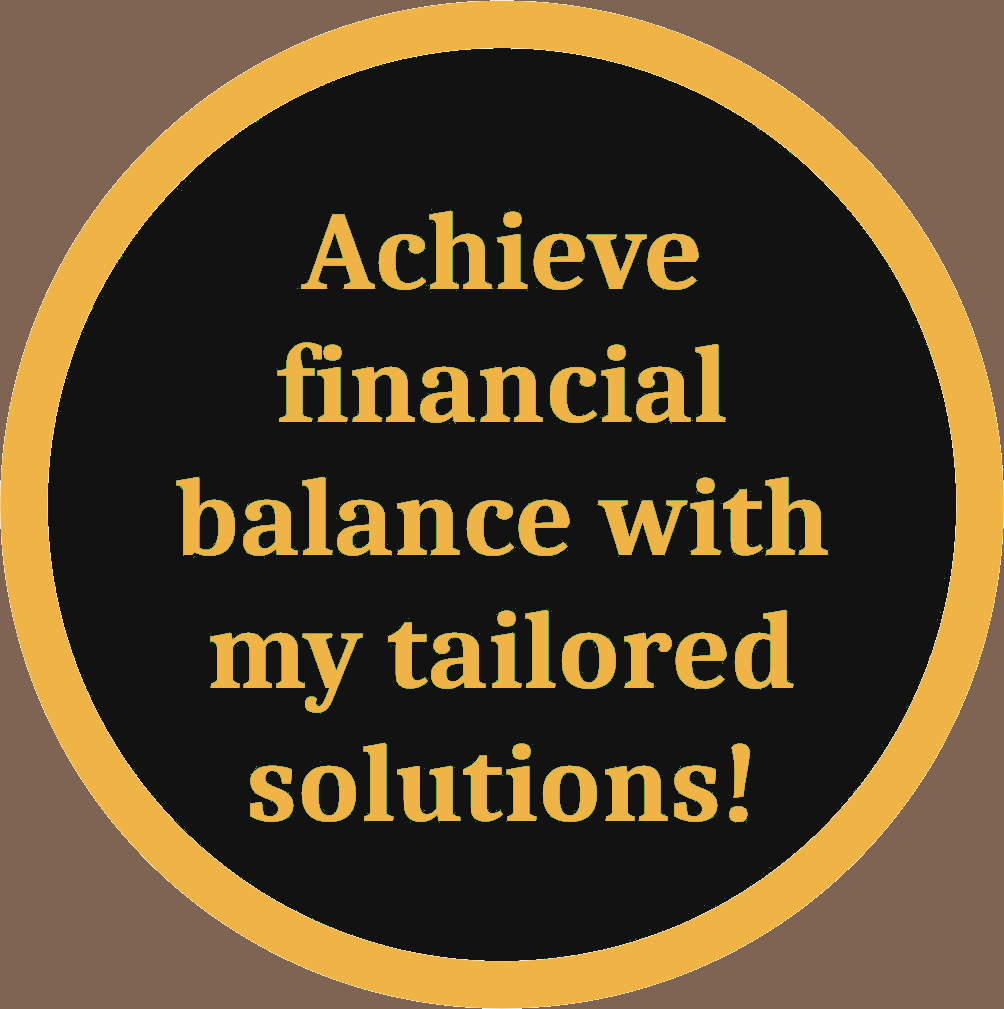 Achieve financial balance with my tailored solutions!