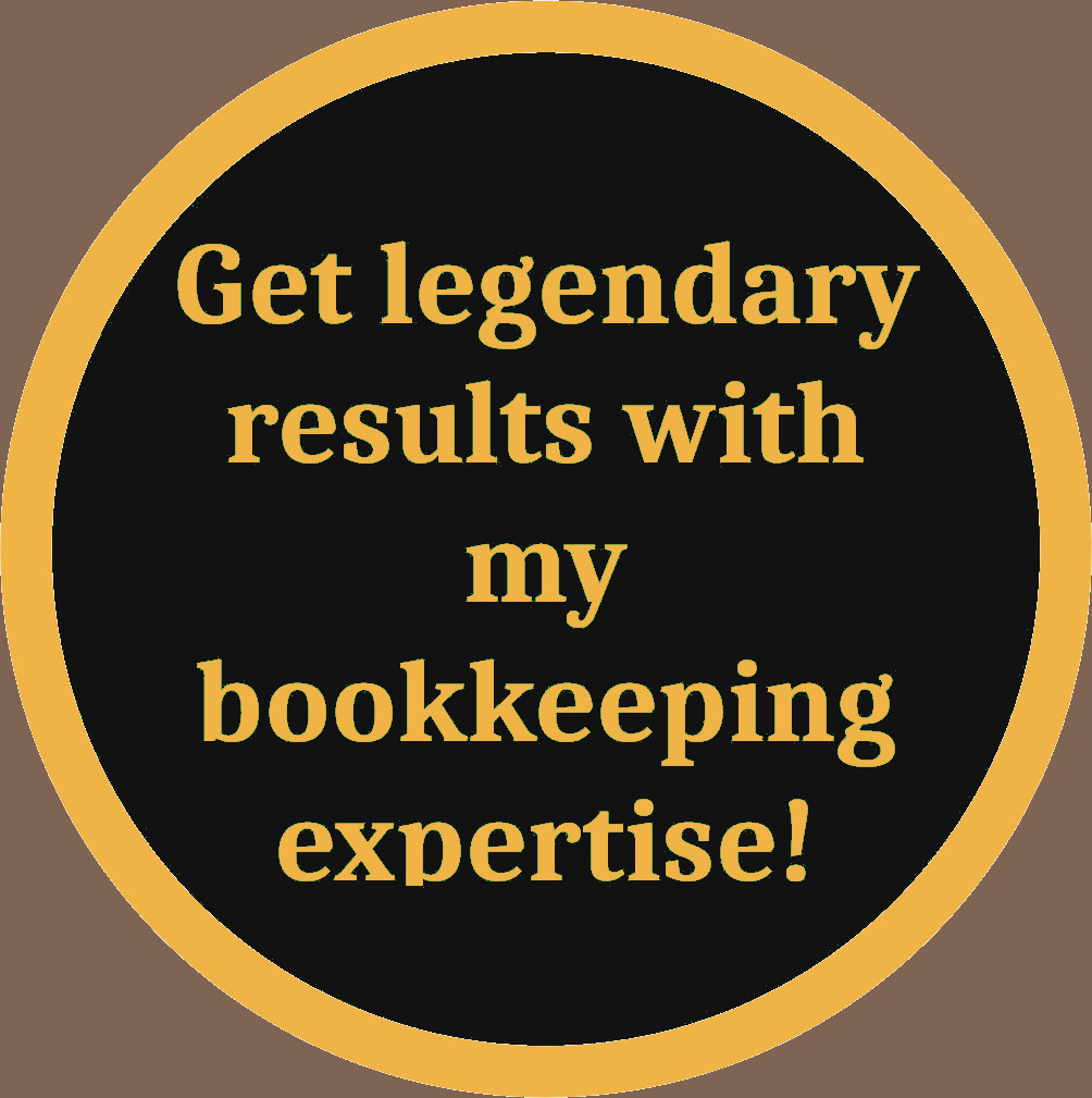 Get legendary results with my bookkeeping expertise!