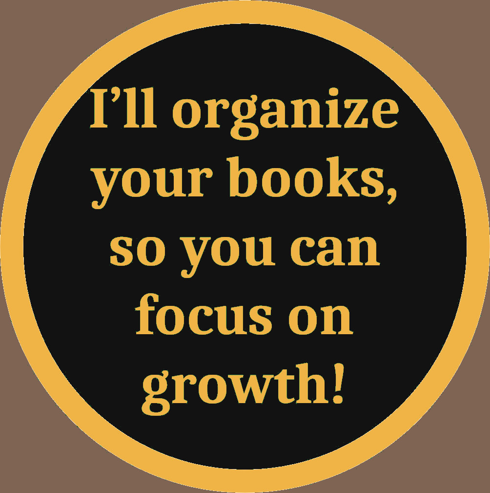 I’ll organize your books, so you can focus on growth!