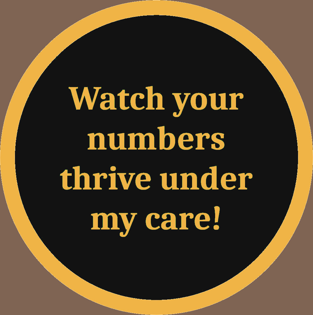 Watch your numbers thrive under my care!