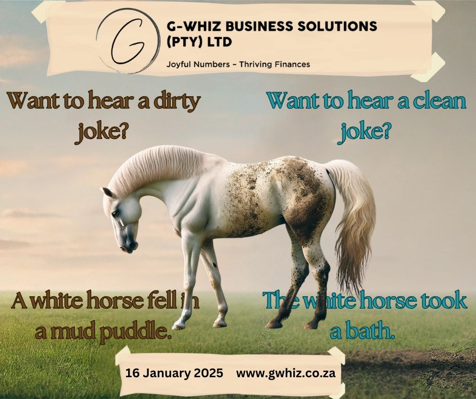Running a small business can feel like a muddy mess sometimes, but it doesn’t have to stay that way! Let me help you clean up your books and get your finances sparkling like that freshly bathed horse. At G-Whiz Business Solutions (PTY) LTD, I work with small service businesses to simplify bookkeeping and achieve: ✅ Audit-ready accounts in 3 months. ✅ Accurate financial data for smarter decisions. ✅ Stress-free compliance with no last-minute scrambles. With QuickBooks Online, we can turn your financial mud puddle into a crystal-clear path to success – all while keeping it fun with daily dad jokes! 💻 Visit www.gwhiz.co.za or send me a message to get started. Let’s transform your business today! #SmallBusinessSupport #BookkeepingSolutions #QuickBooksOnline #SouthAfricanBusiness #FinancialClarity #AuditReadyAccounts #ServiceBusinessGrowth #JoyfulNumbers #StressFreeCompliance #GWhiz