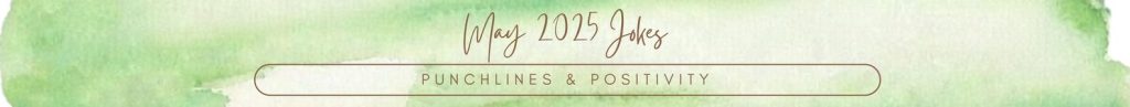 Punchlines & Positivity
May 2026 Jokes
