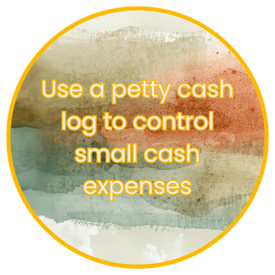 5.	Use a petty cash log to control small cash expenses