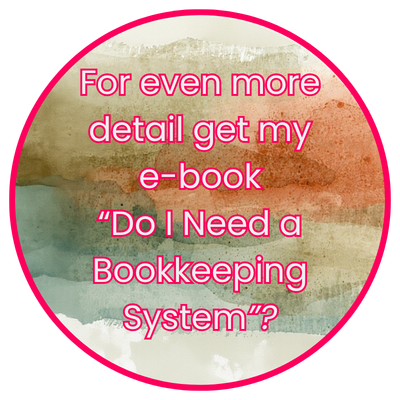 For even more detail get my
e-book
“Do I Need a Bookkeeping System”?