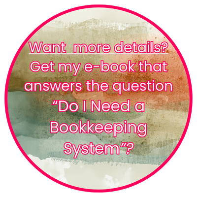 Want  more details? Get my e-book that answers the question
“Do I Need a Bookkeeping System”?